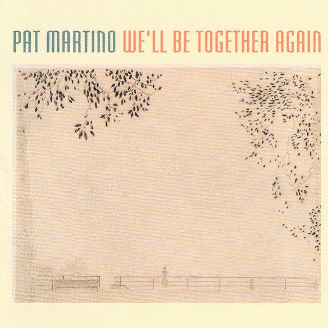 Let’s Dig In: Pat Martino – We’ll Be Together Again